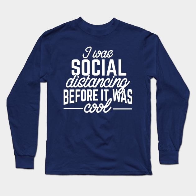 I Was Social Distancing Before It Was Cool Funny Homeschooling Long Sleeve T-Shirt by TheBlackCatprints